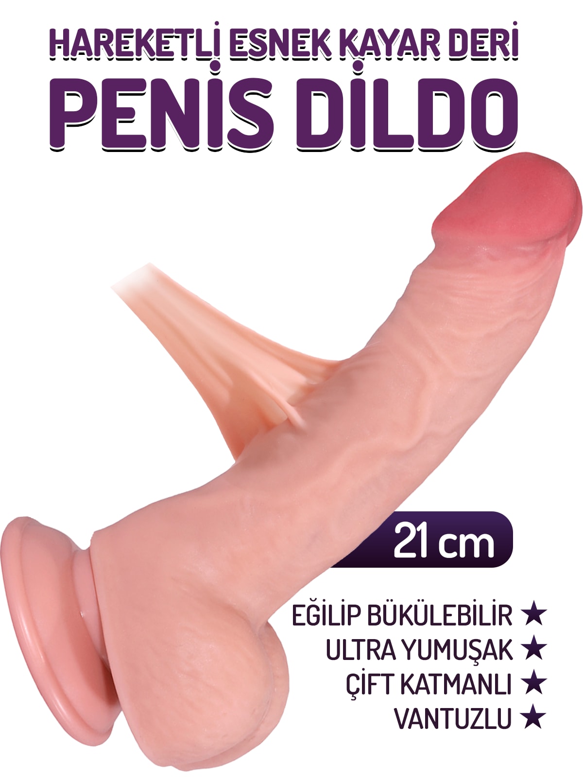 Gerçekçi Esnek Hareketli Kayar Deri Yumuşak 21 Cm Penis Eğilip Bükülebilir Vantuzlu Realistik Dildo